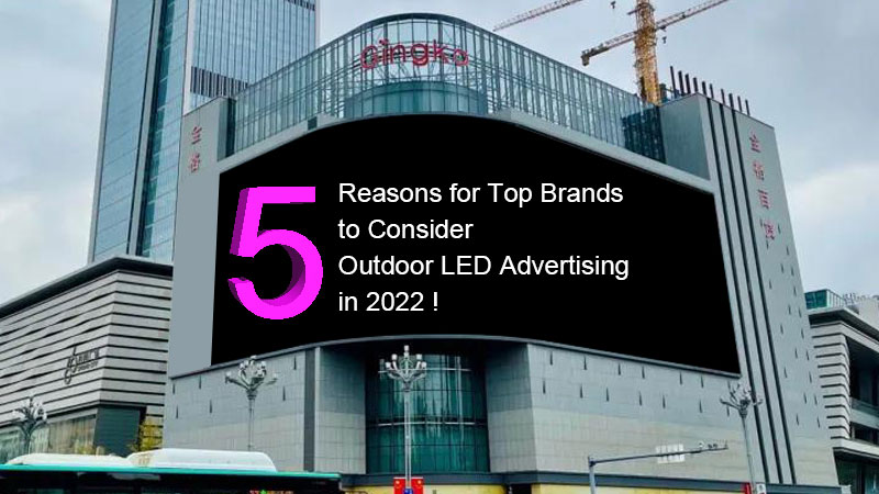 5 razões para as principais marcas considerarem publicidade LED ao ar livre em 2023